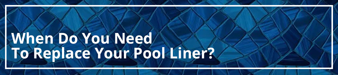 When Do You Need To Replace Your Pool Liner